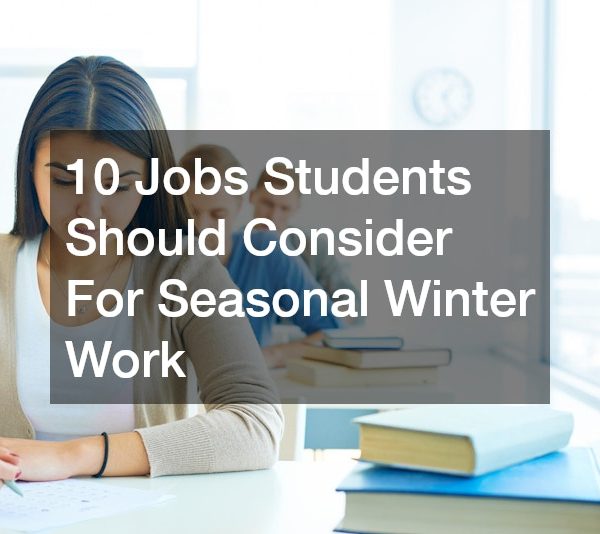 10 Jobs Students Should Consider For Seasonal Winter Work