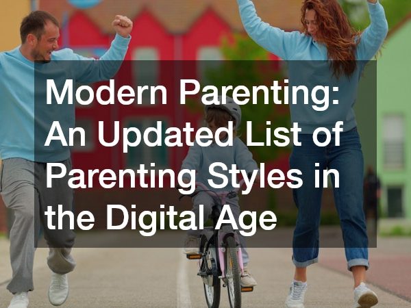 Modern Parenting: An Updated List of Parenting Styles in the Digital Age